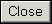 Close
